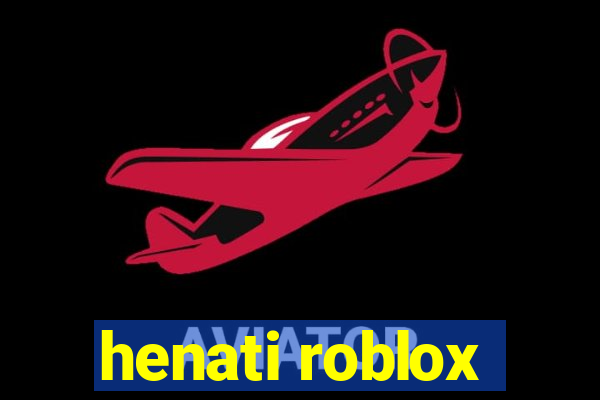 henati roblox